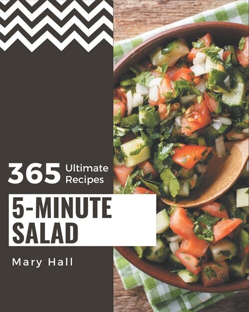 365 Ultimate 5-Minute Salad Recipes: Everything You Need in One 5-Minute Salad Cookbook! (Paperback)