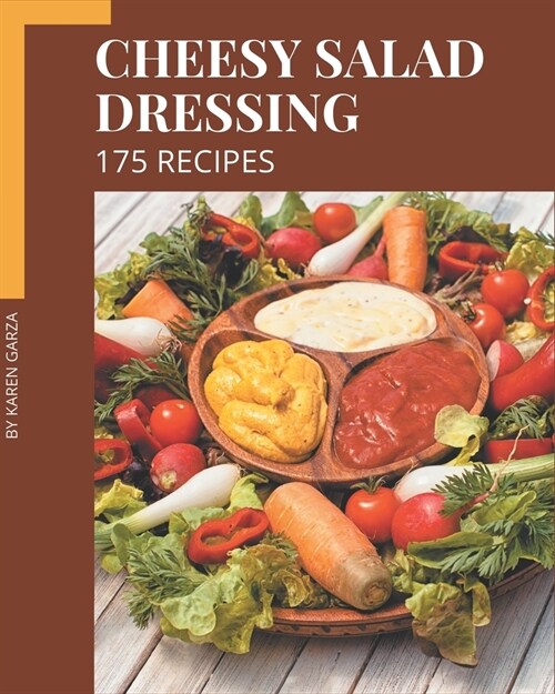 175 Cheesy Salad Dressing Recipes: A Cheesy Salad Dressing Cookbook You Will Need (Paperback)