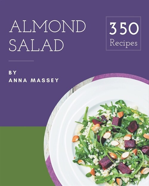350 Almond Salad Recipes: The Best Almond Salad Cookbook on Earth (Paperback)