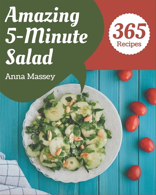 365 Amazing 5-Minute Salad Recipes: Everything You Need in One 5-Minute Salad Cookbook! (Paperback)