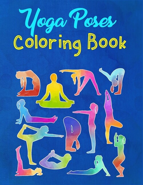 Yoga Poses Coloring Book: A Yoga Poses Coloring Book For Adults With Different Types Of Yoga Poses - Gift For Beginners, Student, Instructor And (Paperback)