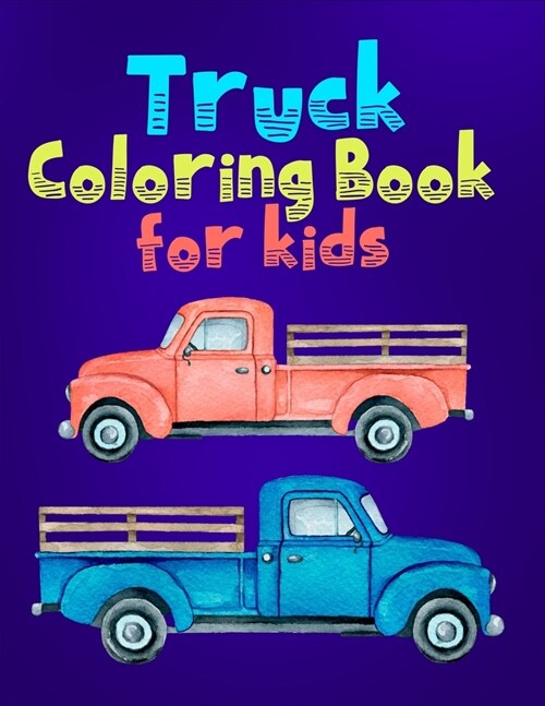 Truck Coloring Book For Kids: A Good Coloring Book And Amazing Gift Ideas For Toddlers, Preschoolers, Boys, Girls & Kids (Paperback)