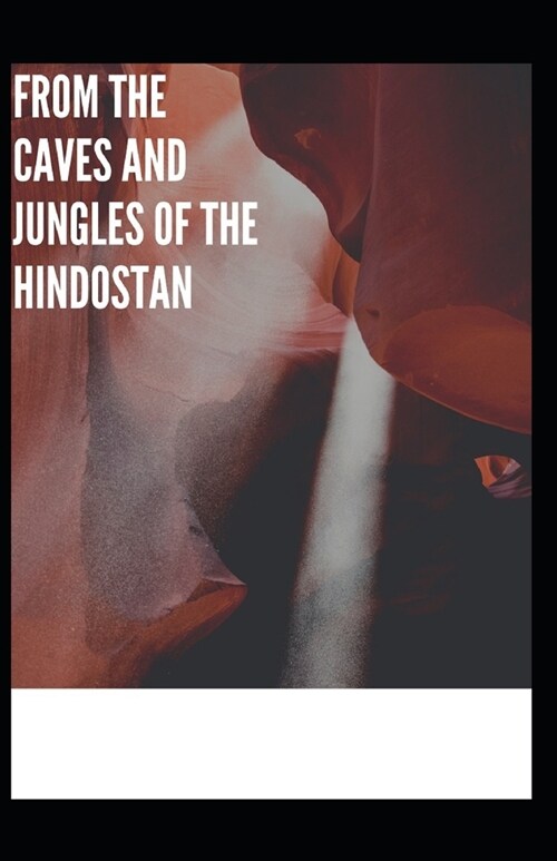 From The Caves And Jungles Of The Hindostan Annotated (Paperback)