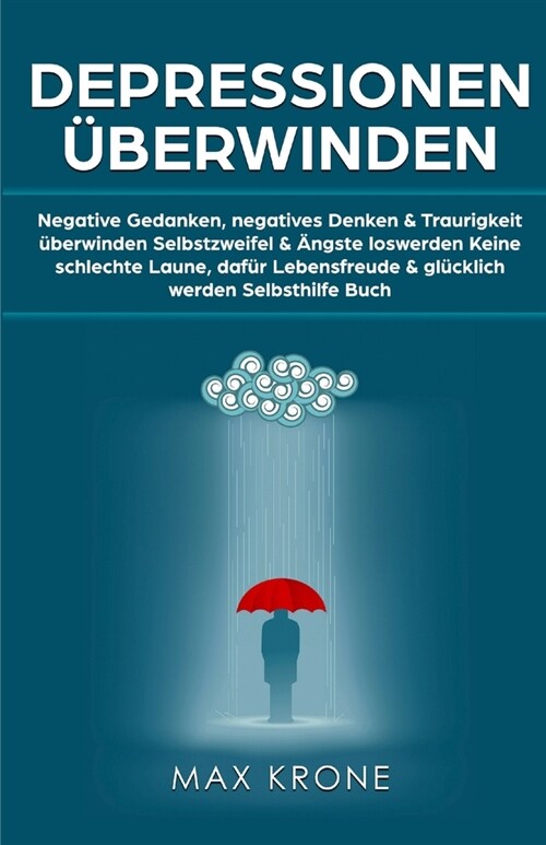 Depressionen ?erwinden: Negative Gedanken, negatives Denken & Traurigkeit ?erwinden Selbstzweifel & 훞gste loswerden Keine schlechte Laune, d (Paperback)