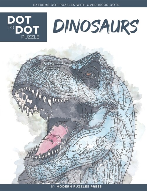 Dinosaurs - Dot to Dot Puzzle (Extreme Dot Puzzles with over 15000 dots) by Modern Puzzles Press: Extreme Dot to Dot Books for Adults - Challenges to (Paperback)