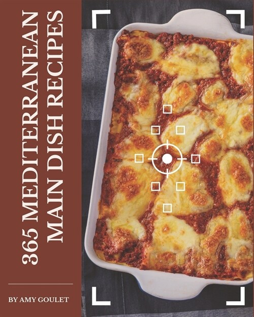 365 Mediterranean Main Dish Recipes: Start a New Cooking Chapter with Mediterranean Main Dish Cookbook! (Paperback)