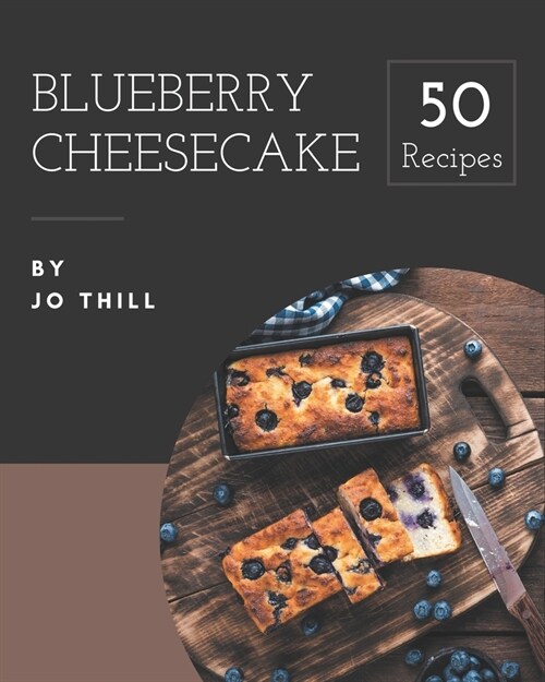 50 Blueberry Cheesecake Recipes: More Than a Blueberry Cheesecake Cookbook (Paperback)