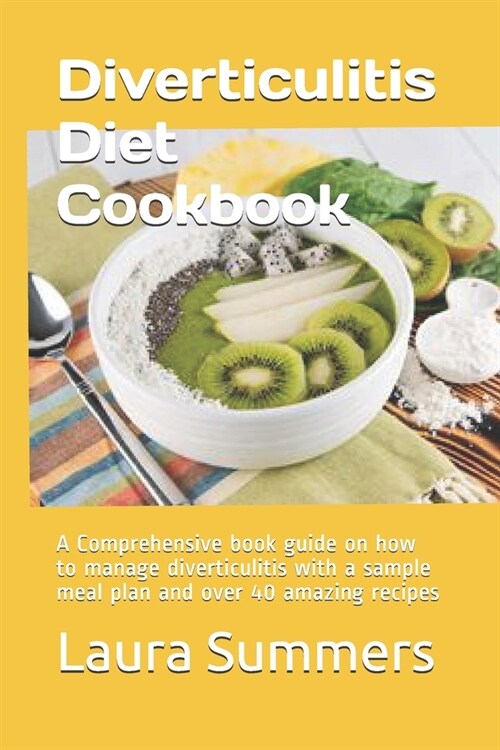 Diverticulitis Diet Cookbook: A Comprehensive book guide on how to manage diverticulitis with a sample meal plan and over 40 amazing recipes (Paperback)