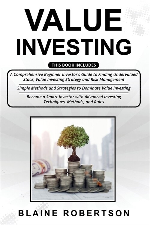 Value Investing: 3 in 1- A Comprehensive Beginner Investors Guide + Simple Methods and Strategies + Advanced Investing Techniques, Met (Paperback)