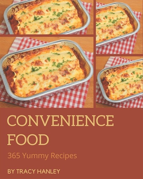 365 Yummy Convenience Food Recipes: I Love Yummy Convenience Food Cookbook! (Paperback)