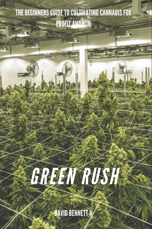 Green Rush: the beginners guide to cultivating cannabis for profit (Paperback)
