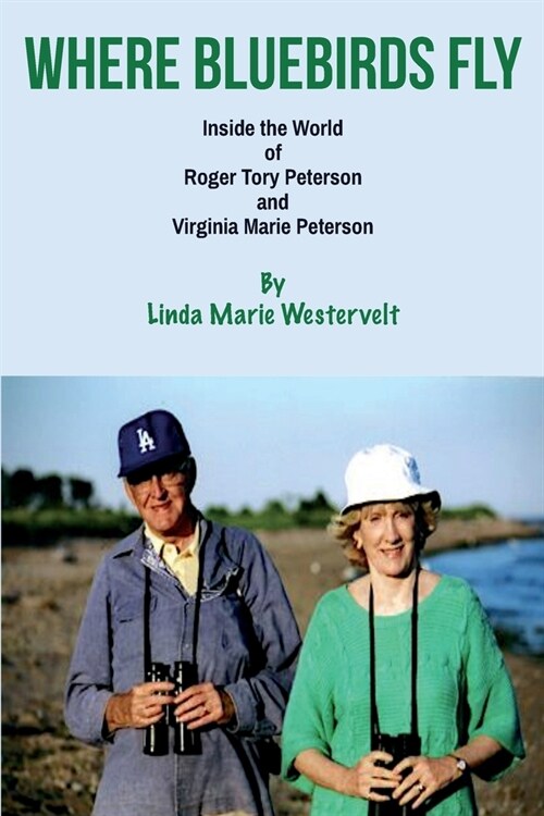 Where Bluebirds Fly: Inside The World of Roger Tory Peterson and Virginia Marie Peterson (Paperback)