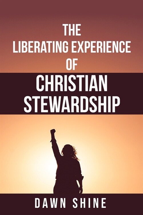 The Liberating Experience of Christian Stewardship (Paperback)