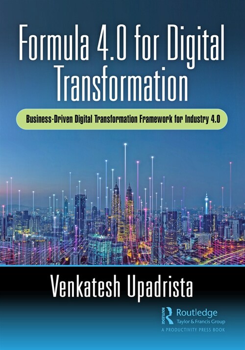 Formula 4.0 for Digital Transformation : A Business-Driven Digital Transformation Framework for Industry 4.0 (Paperback)