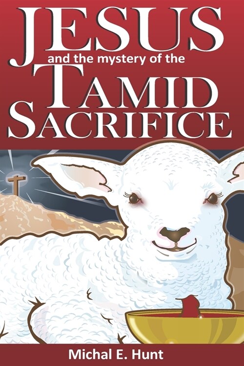 Jesus and the Mystery of the Tamid Sacrifice (Paperback)