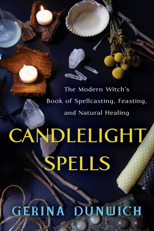 Candlelight Spells: The Modern Witchs Book of Spellcasting, Feasting, and Natural Healing (Paperback)