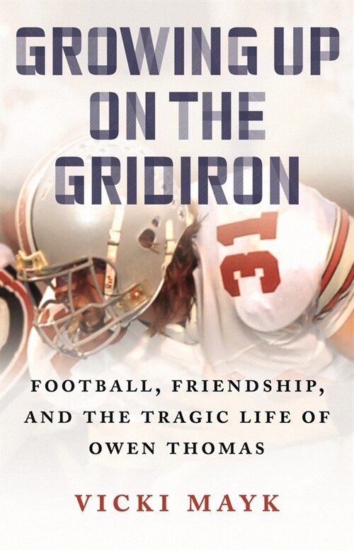 Growing Up on the Gridiron: Football, Friendship, and the Tragic Life of Owen Thomas (Paperback)