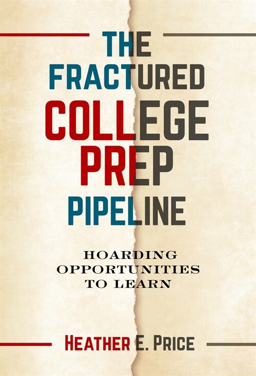 The Fractured College Prep Pipeline: Hoarding Opportunities to Learn (Paperback)