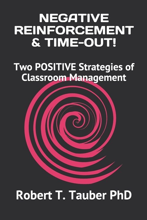 Negative Reinforcement & Time-Out!: Two POSITIVE Strategies of Classroom Management (Paperback)