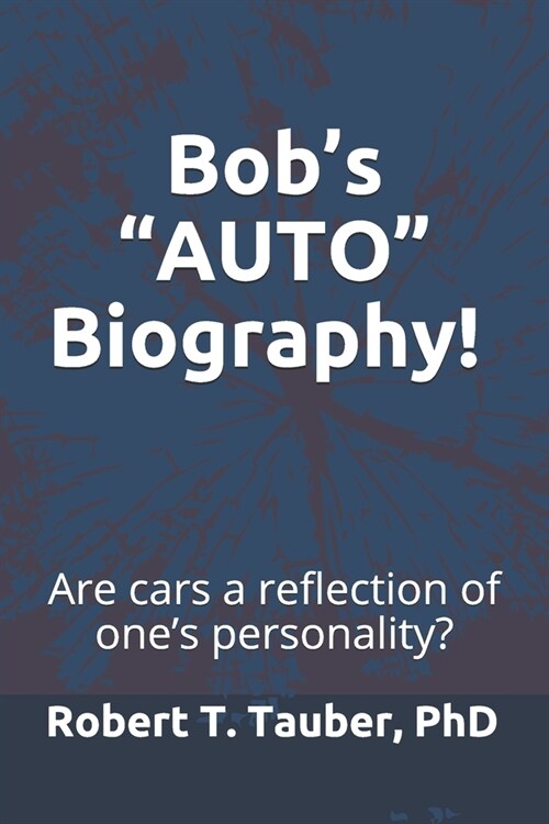 Bobs AUTO Biography!: Cars as a Reflection of Ones Personality! (Paperback)