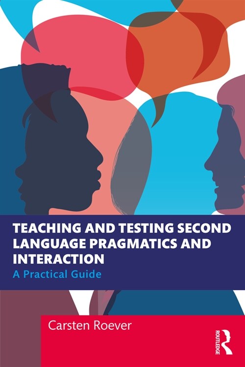 Teaching and Testing Second Language Pragmatics and Interaction : A Practical Guide (Paperback)