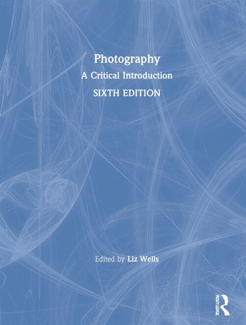 Photography : A Critical Introduction (Hardcover, 6 ed)