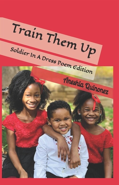 Train Them Up: Soldier In A Dress Poem Edition (Paperback)