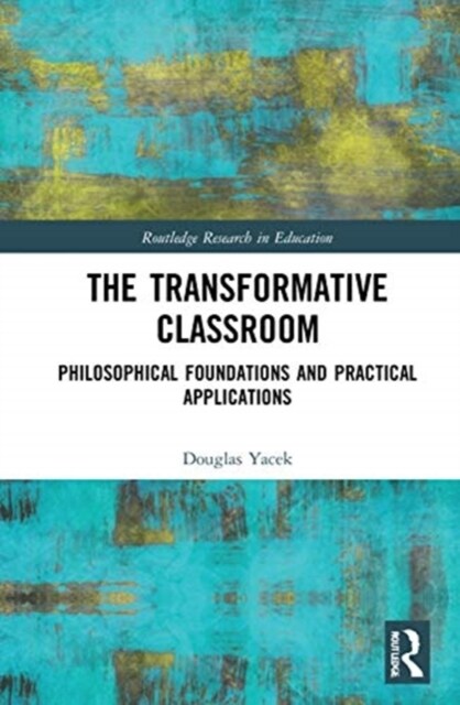 The Transformative Classroom : Philosophical Foundations and Practical Applications (Hardcover)