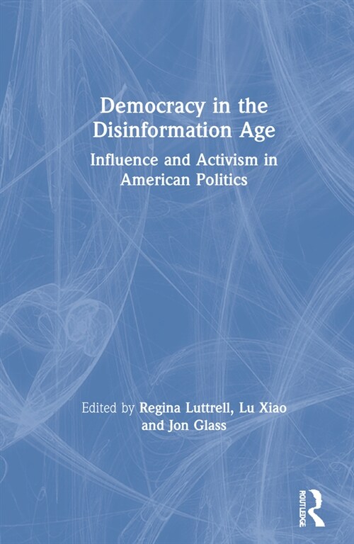 Democracy in the Disinformation Age : Influence and Activism in American Politics (Hardcover)