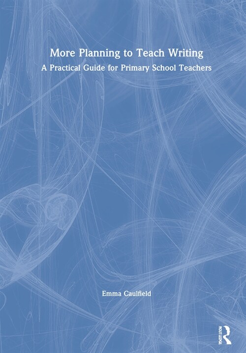 More Planning to Teach Writing : A Practical Guide for Primary School Teachers (Hardcover)