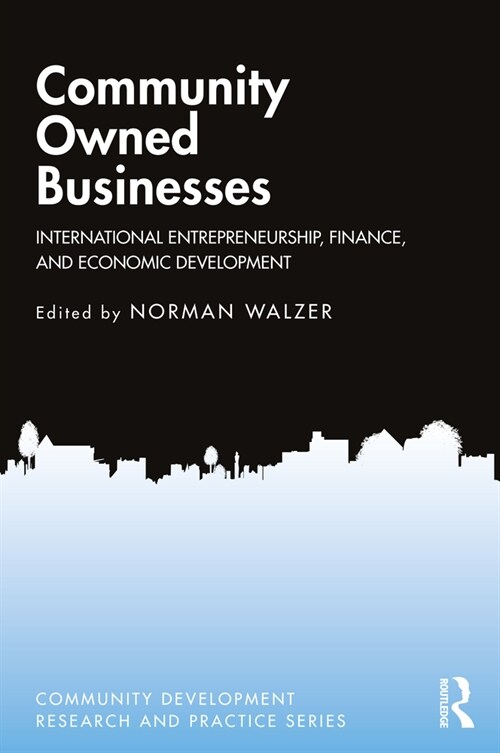 Community Owned Businesses : International Entrepreneurship, Finance, and Economic Development (Paperback)