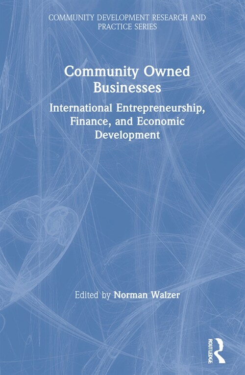 Community Owned Businesses : International Entrepreneurship, Finance, and Economic Development (Hardcover)