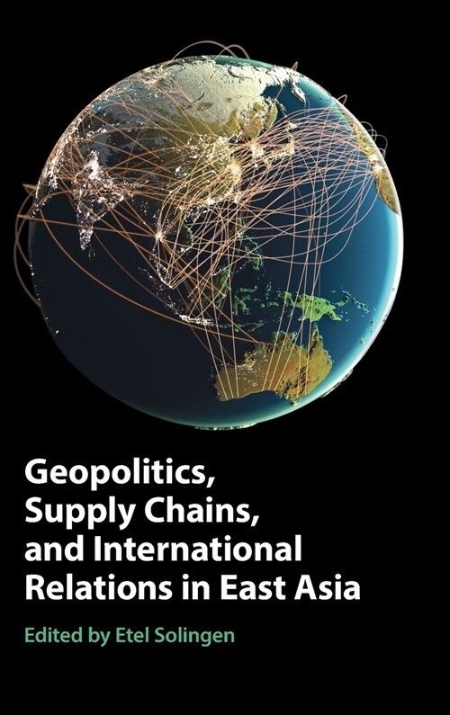 Geopolitics, Supply Chains, and International Relations in East Asia (Hardcover)