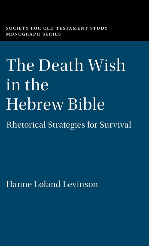The Death Wish in the Hebrew Bible : Rhetorical Strategies for Survival (Hardcover)