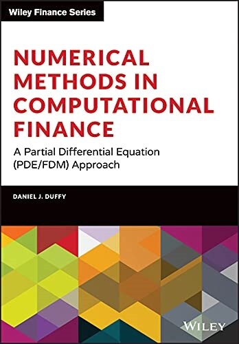 Numerical Methods in Computational Finance: A Partial Differential Equation (Pde/Fdm) Approach (Hardcover)