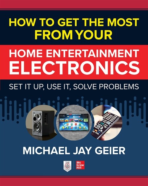 How to Get the Most from Your Home Entertainment Electronics: Set It Up, Use It, Solve Problems (Paperback)