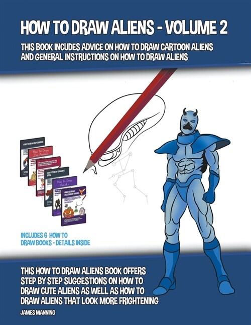 How to Draw Aliens - Volume 2 (This Book Includes Advice on How to Draw Cartoon Aliens and General Instructions on How to Draw Aliens) (Paperback)