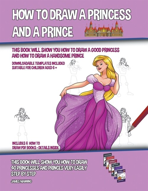 How to Draw a Princess and a Prince (This Book Will Show You How to Draw a Good Princess and How to Draw a Handsome Prince) (Paperback)