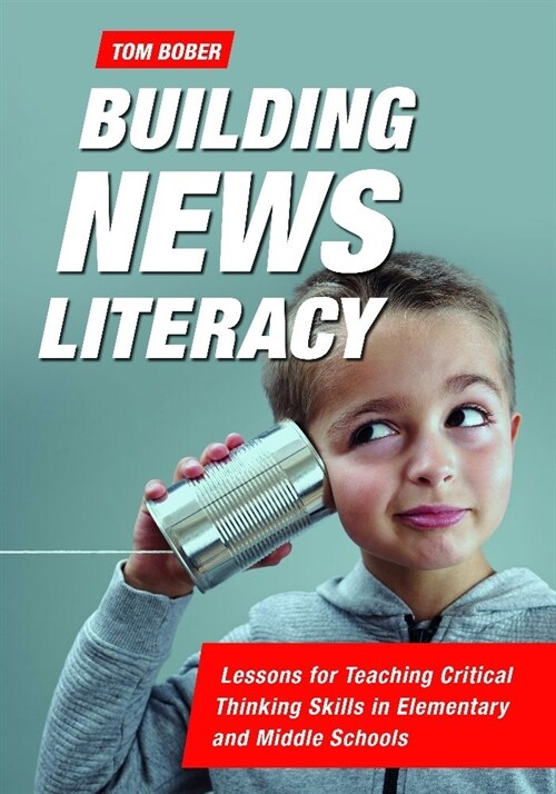 Building News Literacy: Lessons for Teaching Critical Thinking Skills in Elementary and Middle Schools (Paperback)