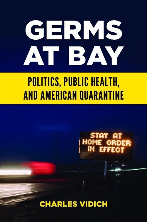 Germs at Bay: Politics, Public Health, and American Quarantine (Hardcover)