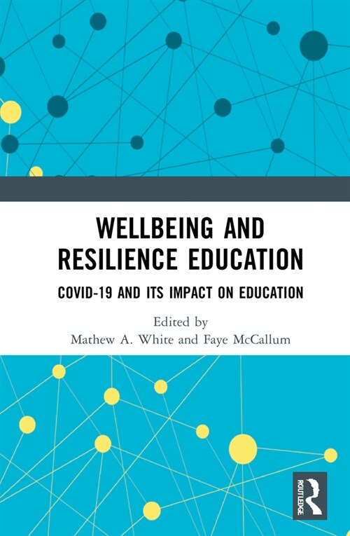 Wellbeing and Resilience Education : COVID-19 and Its Impact on Education (Hardcover)