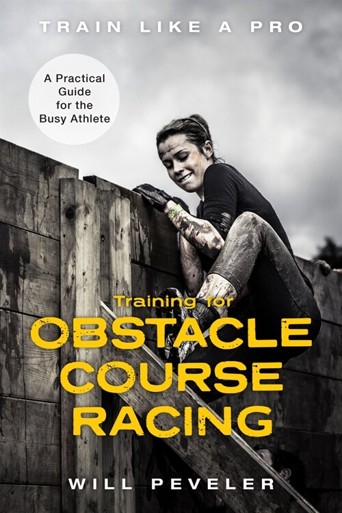Training for Obstacle Course Racing: A Practical Guide for the Busy Athlete (Hardcover)