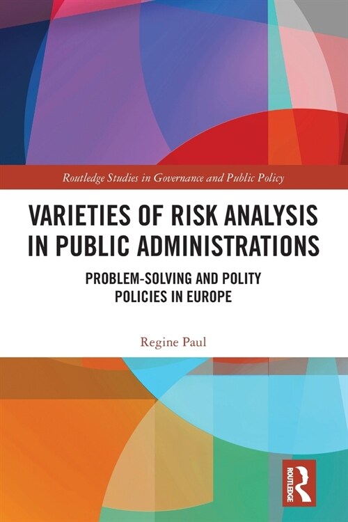 Varieties of Risk Analysis in Public Administrations : Problem-Solving and Polity Policies in Europe (Paperback)