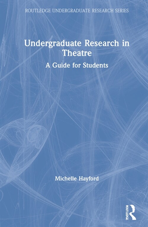 Undergraduate Research in Theatre : A Guide for Students (Hardcover)