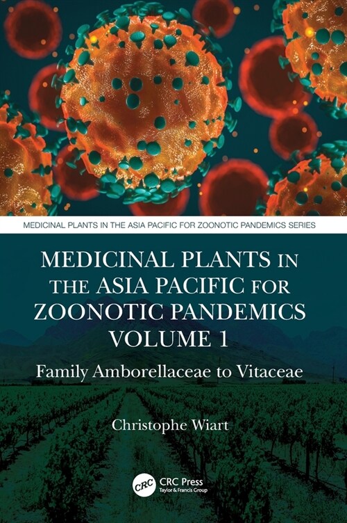 Medicinal Plants in the Asia Pacific for Zoonotic Pandemics, Volume 1 : Family Amborellaceae to Vitaceae (Hardcover)
