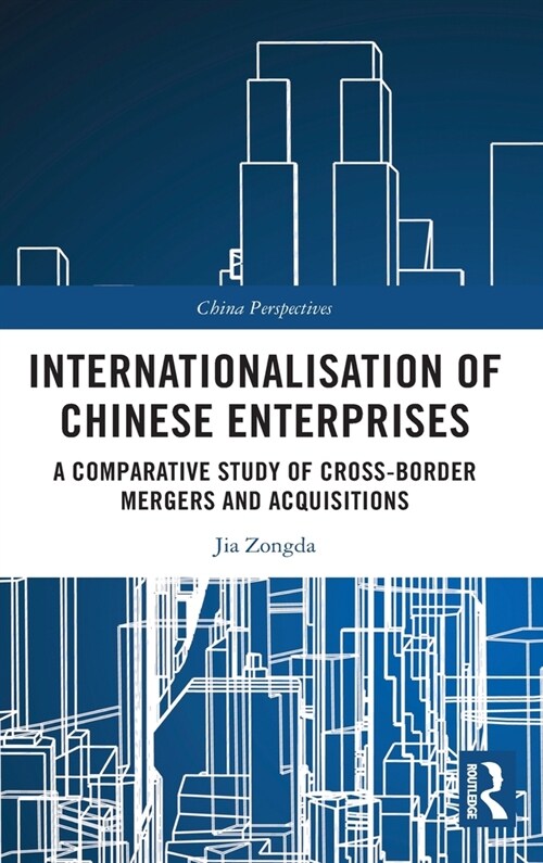 Internationalisation of Chinese Enterprises : A Comparative Study of Cross-border Mergers and Acquisitions (Hardcover)