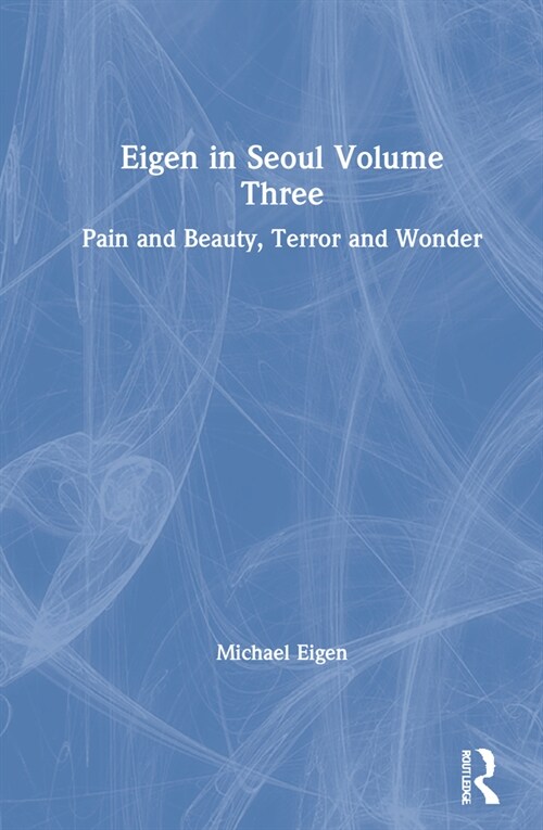 Eigen in Seoul Volume Three : Pain and Beauty, Terror and Wonder (Hardcover)