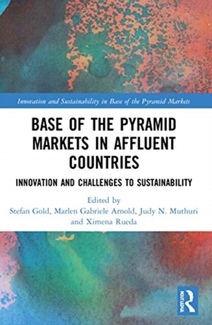 Base of the Pyramid Markets in Affluent Countries : Innovation and challenges to sustainability (Paperback)