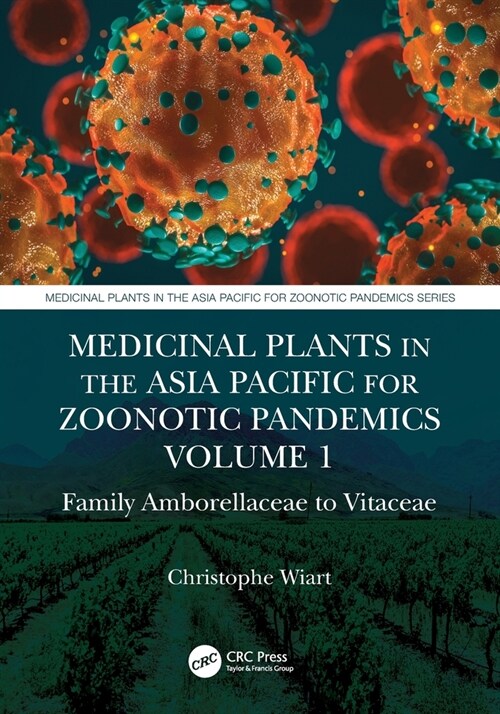Medicinal Plants in the Asia Pacific for Zoonotic Pandemics, Volume 1 : Family Amborellaceae to Vitaceae (Paperback)