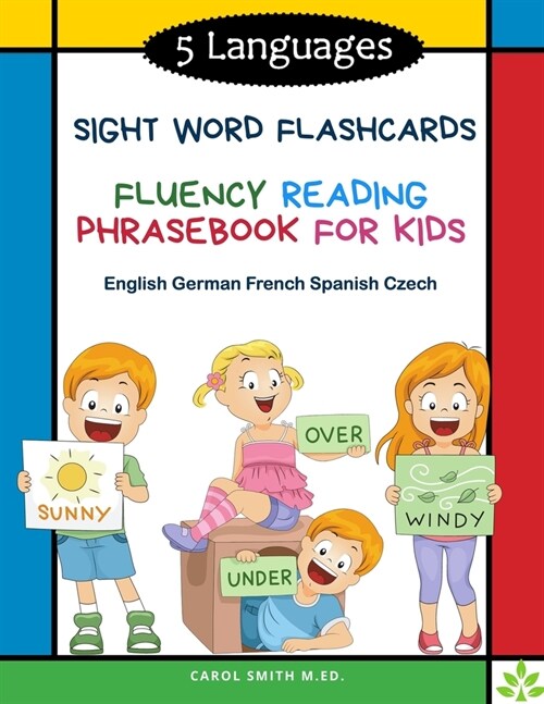5 Languages Sight Word Flashcards Fluency Reading Phrasebook for Kids - 20 English German French Spanish Czech: 120 Kids flash cards high frequency wo (Paperback)